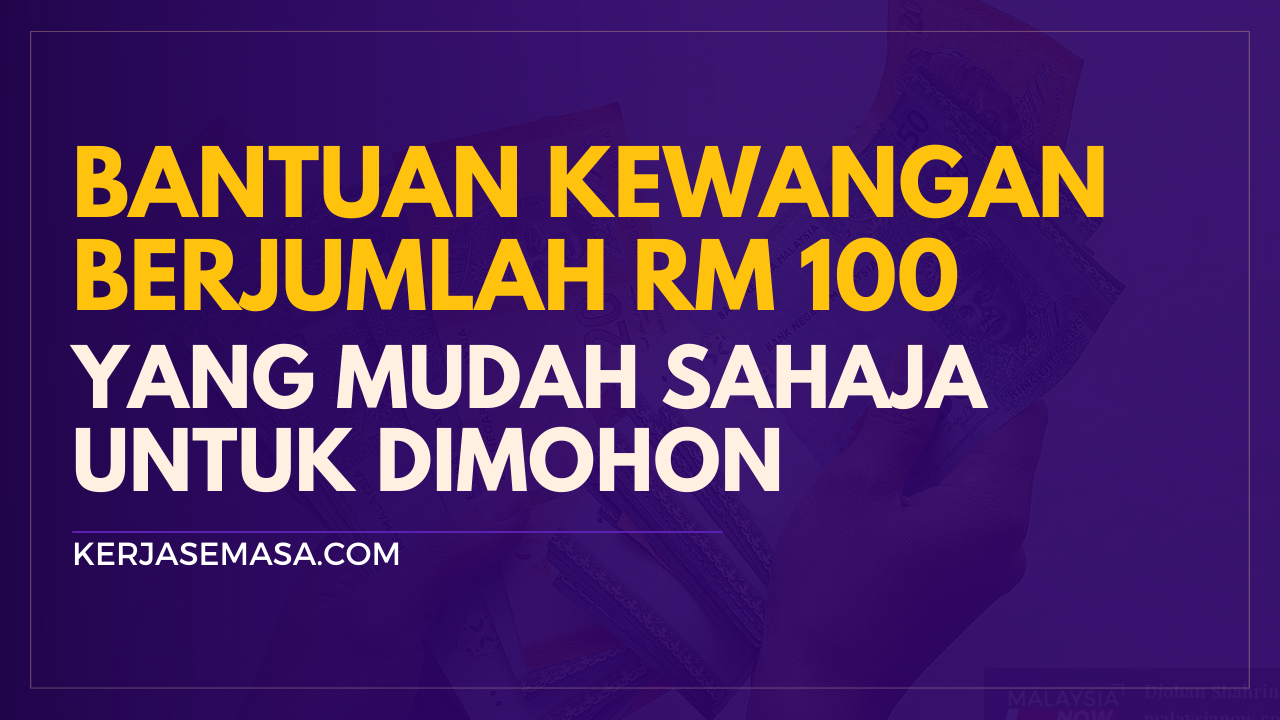 Bantuan Kewangan RM 100 Yang Mudah Untuk Dimohon Bantuan Kewangan RM 100 Yang Mudah Untuk Dimohon